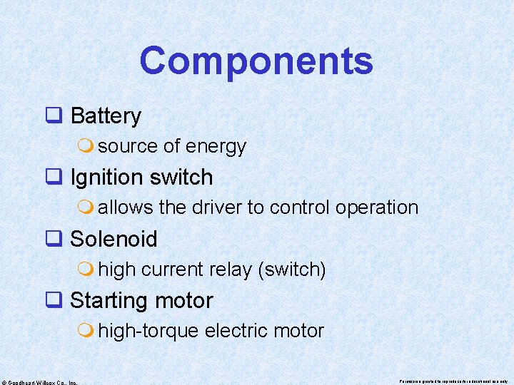 Components q Battery m source of energy q Ignition switch m allows the driver