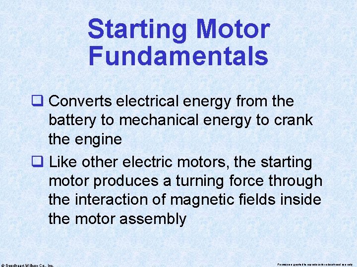 Starting Motor Fundamentals q Converts electrical energy from the battery to mechanical energy to