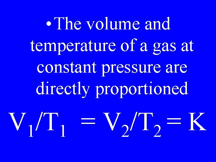 • The volume and temperature of a gas at constant pressure are directly