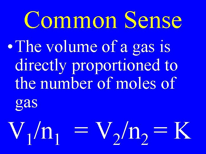 Common Sense • The volume of a gas is directly proportioned to the number