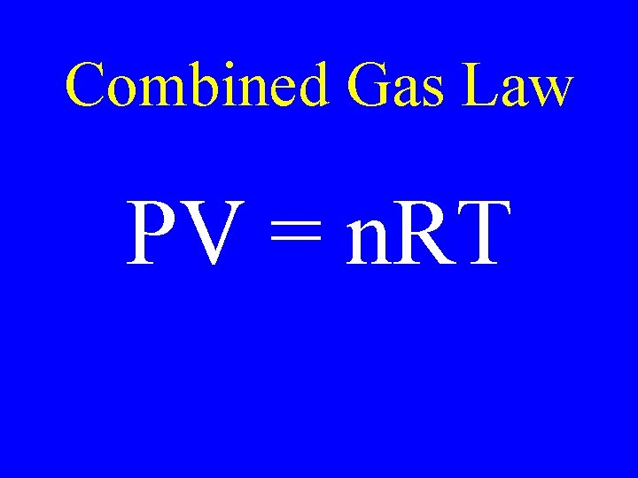Combined Gas Law PV = n. RT 