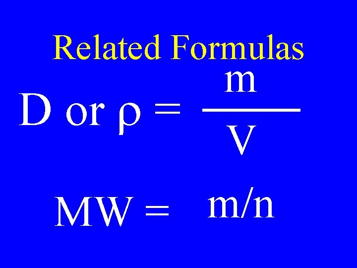 Related Formulas m D or r = V m/n MW = 