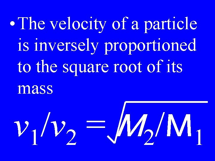  • The velocity of a particle is inversely proportioned to the square root