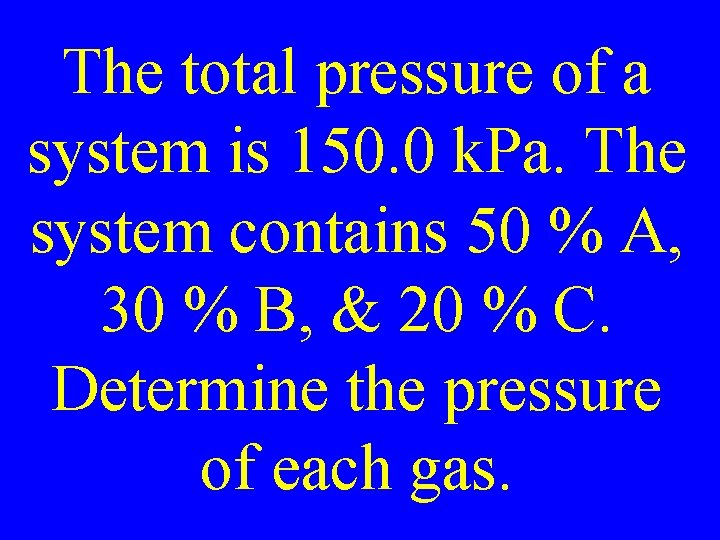 The total pressure of a system is 150. 0 k. Pa. The system contains