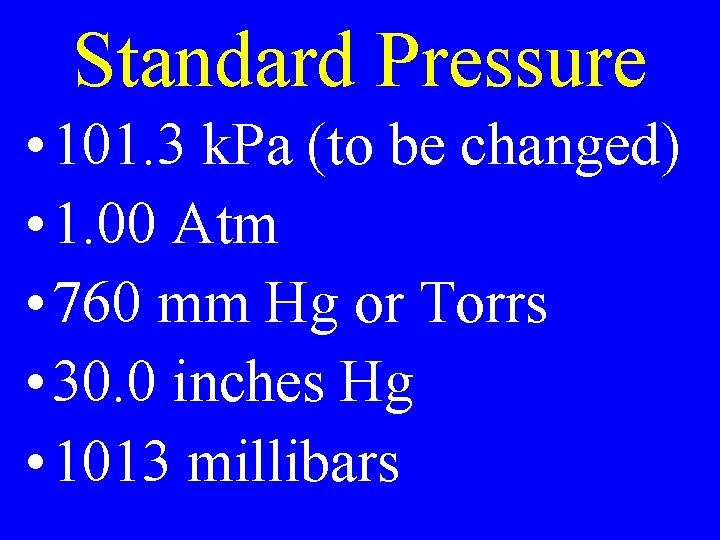 Standard Pressure • 101. 3 k. Pa (to be changed) • 1. 00 Atm