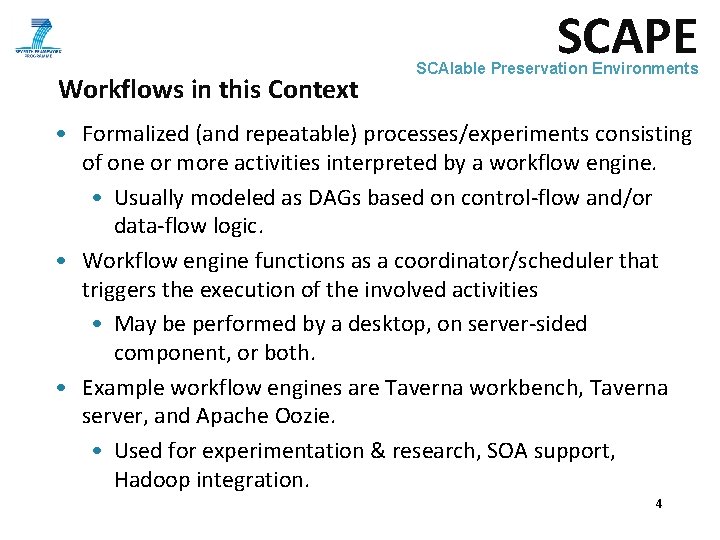 SCAPE Workflows in this Context SCAlable Preservation Environments • Formalized (and repeatable) processes/experiments consisting