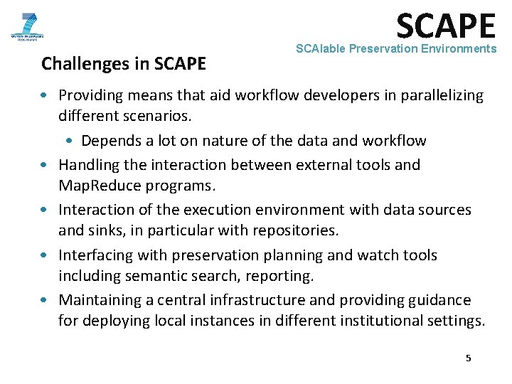 SCAPE Challenges in SCAPE SCAlable Preservation Environments • Providing means that aid workflow developers