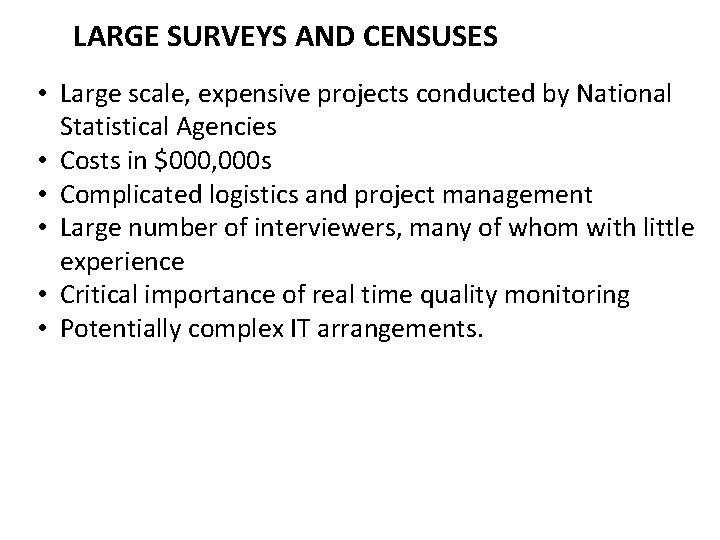 LARGE SURVEYS AND CENSUSES • Large scale, expensive projects conducted by National Statistical Agencies