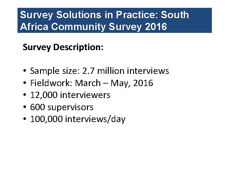Survey Solutions in Practice: South Africa Community Survey 2016 Survey Description: • • •