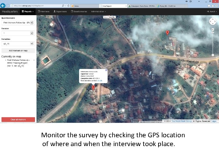 Monitor the survey by checking the GPS location of where and when the interview