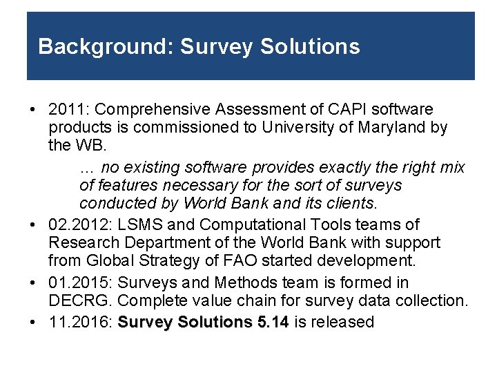 Background: Survey Solutions • 2011: Comprehensive Assessment of CAPI software products is commissioned to