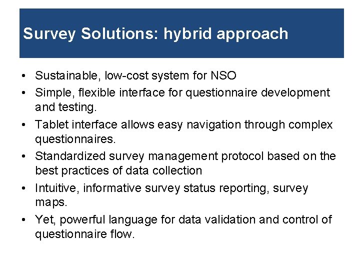 Survey Solutions: hybrid approach • Sustainable, low-cost system for NSO • Simple, flexible interface