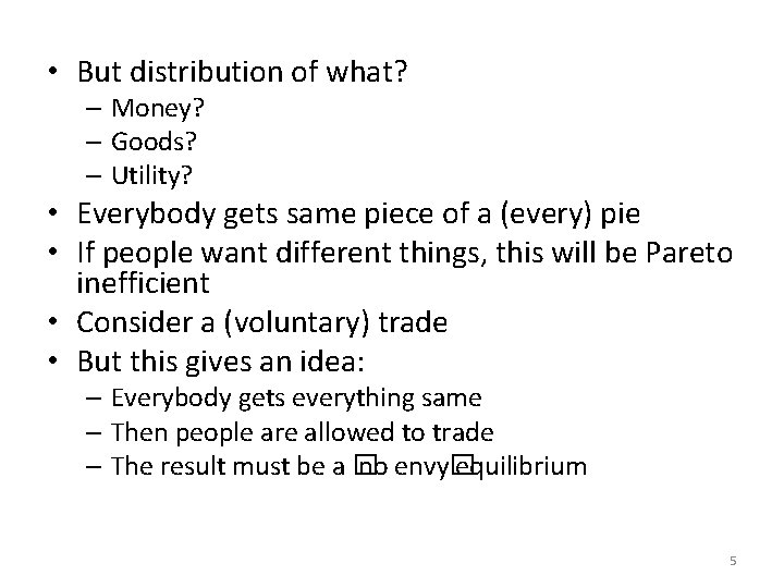 • But distribution of what? – Money? – Goods? – Utility? • Everybody