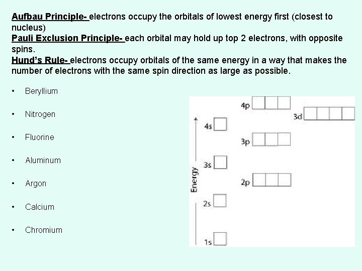 Aufbau Principle- electrons occupy the orbitals of lowest energy first (closest to nucleus) Pauli Aufbau Principle- electrons occupy the orbitals of lowest energy first (closest to nucleus) Pauli