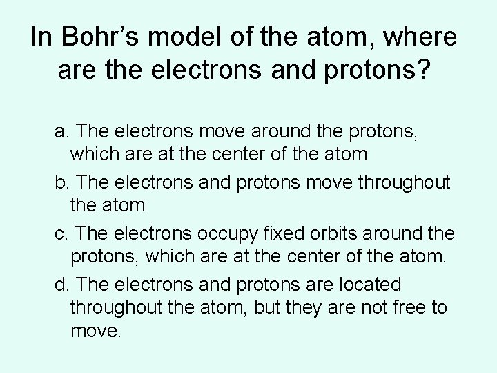 In Bohr’s model of the atom, where are the electrons and protons? a. The In Bohr’s model of the atom, where are the electrons and protons? a. The