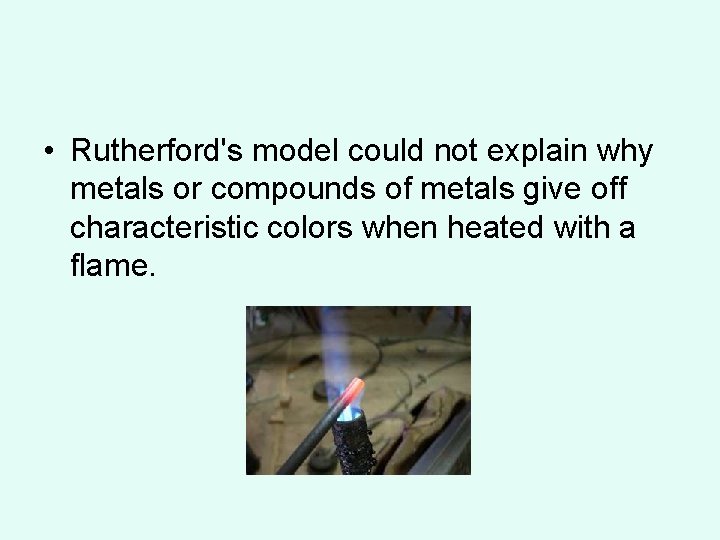 • Rutherford's model could not explain why metals or compounds of metals give  • Rutherford's model could not explain why metals or compounds of metals give