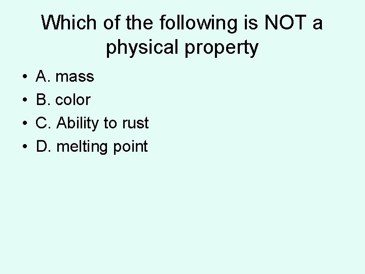 Which of the following is NOT a physical property • • A. mass B. Which of the following is NOT a physical property • • A. mass B.