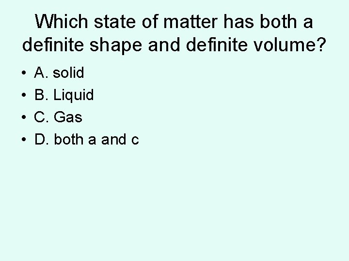 Which state of matter has both a definite shape and definite volume? • • Which state of matter has both a definite shape and definite volume? • •