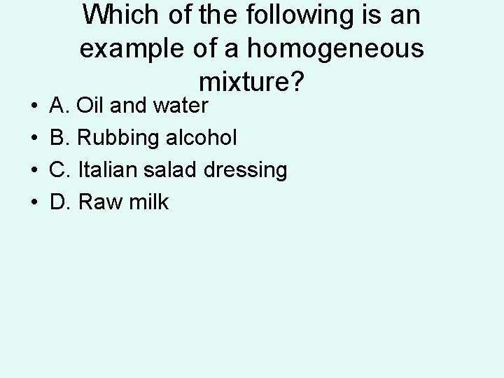 • • Which of the following is an example of a homogeneous mixture?  • • Which of the following is an example of a homogeneous mixture?