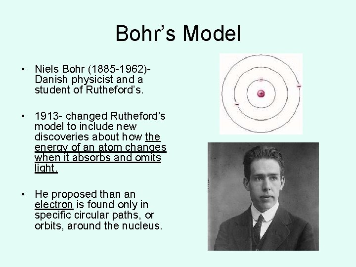 Bohr’s Model • Niels Bohr (1885 -1962)Danish physicist and a student of Rutheford’s. • Bohr’s Model • Niels Bohr (1885 -1962)Danish physicist and a student of Rutheford’s. •