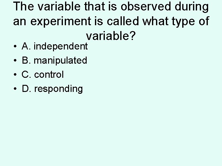 The variable that is observed during an experiment is called what type of variable? The variable that is observed during an experiment is called what type of variable?