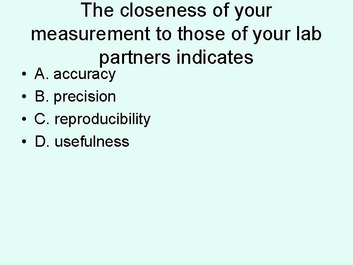 • • The closeness of your measurement to those of your lab partners  • • The closeness of your measurement to those of your lab partners