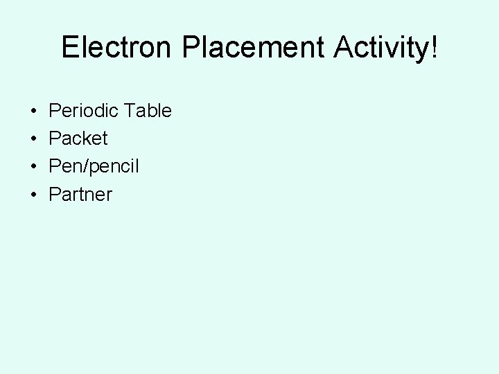 Electron Placement Activity! • • Periodic Table Packet Pen/pencil Partner  Electron Placement Activity! • • Periodic Table Packet Pen/pencil Partner