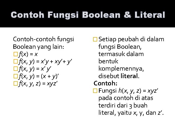 Contoh Fungsi Boolean & Literal Contoh-contoh fungsi Boolean yang lain: � f(x) = x