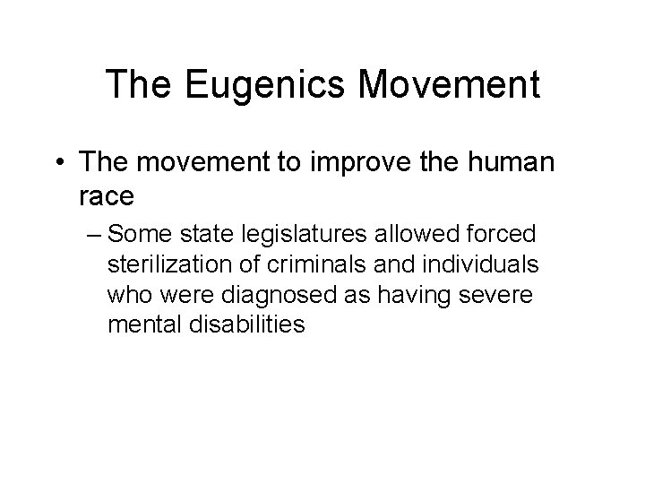 The Eugenics Movement • The movement to improve the human race – Some state
