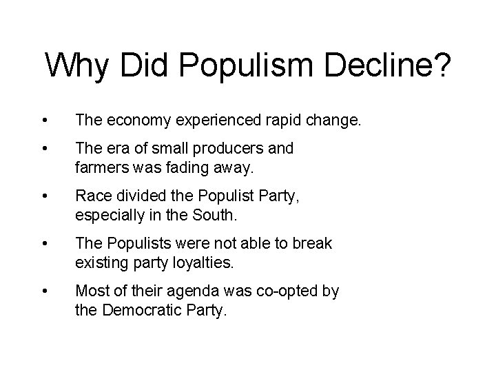 Why Did Populism Decline? • The economy experienced rapid change. • The era of