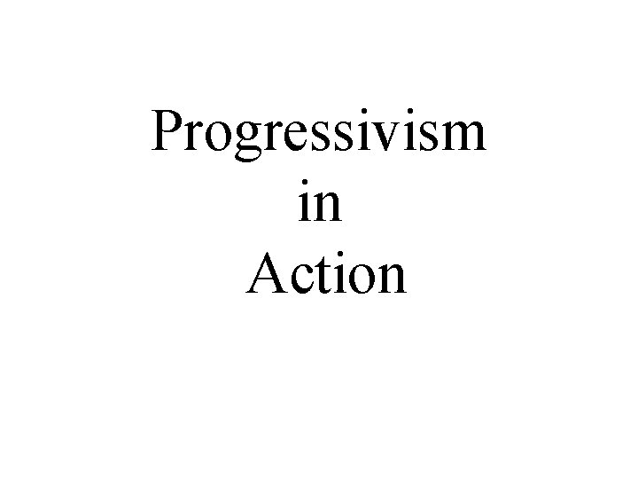 Progressivism in Action 
