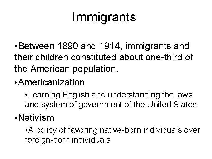 Immigrants • Between 1890 and 1914, immigrants and their children constituted about one-third of