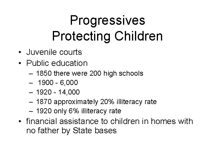 Progressives Protecting Children • Juvenile courts • Public education – – – 1850 there