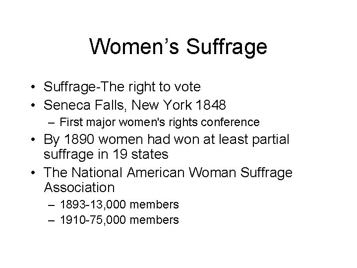 Women’s Suffrage • Suffrage-The right to vote • Seneca Falls, New York 1848 –