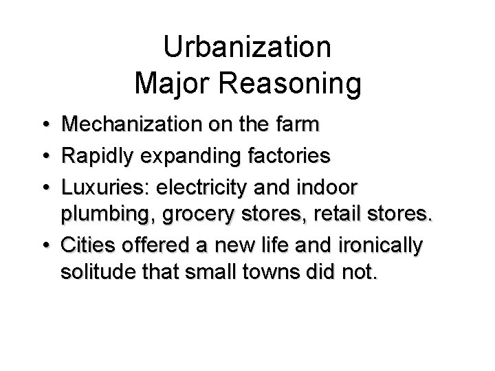 Urbanization Major Reasoning • • • Mechanization on the farm Rapidly expanding factories Luxuries: