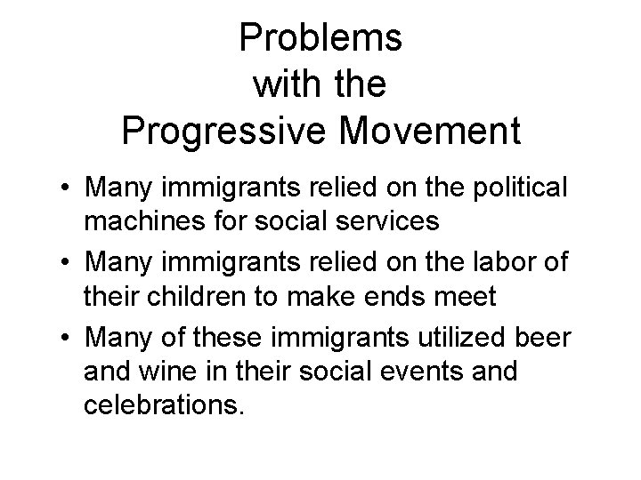 Problems with the Progressive Movement • Many immigrants relied on the political machines for