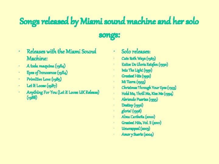 Songs released by Miami sound machine and her solo songs: • Releases with the