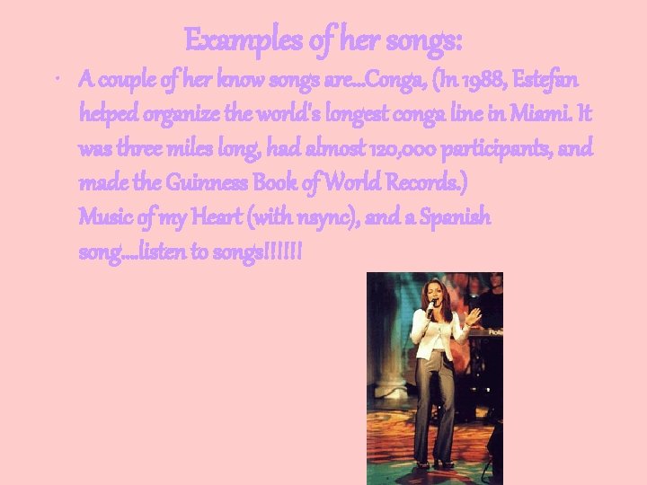 Examples of her songs: • A couple of her know songs are…Conga, (In 1988,