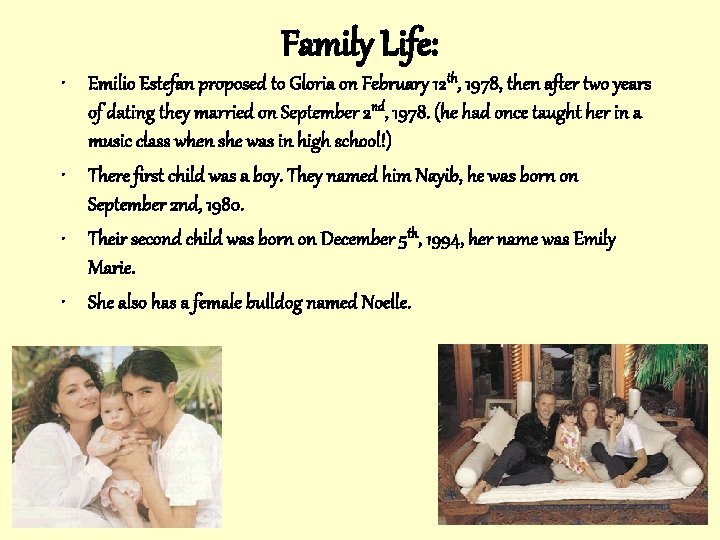 Family Life: • Emilio Estefan proposed to Gloria on February 12 th, 1978, then
