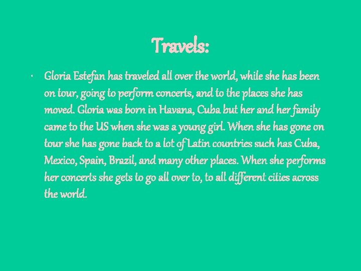 Travels: • Gloria Estefan has traveled all over the world, while she has been