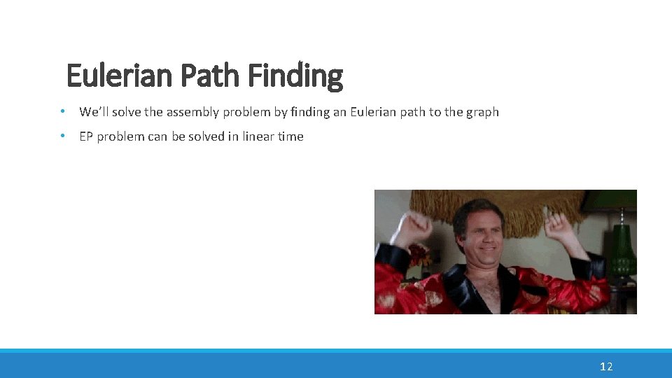 Eulerian Path Finding • We’ll solve the assembly problem by finding an Eulerian path