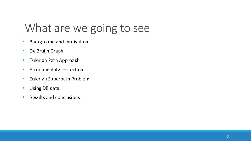 What are we going to see • Background and motivation • De Bruijn Graph