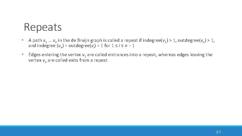 Repeats • A path v 1 … vn in the de Bruijn graph is