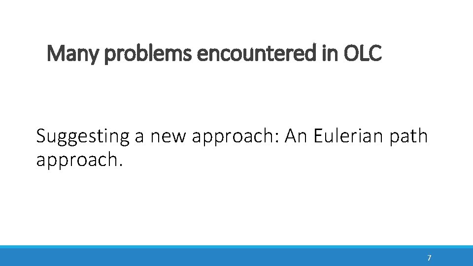 Many problems encountered in OLC Suggesting a new approach: An Eulerian path approach. 7