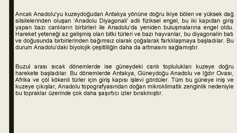 Ancak Anadolu’yu kuzeydoğudan Antakya yönüne doğru ikiye bölen ve yüksek dağ silsilelerinden oluşan ‘Anadolu