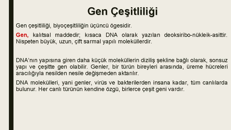 Gen Çeşitliliği Gen çeşitliliği, biyoçeşitliliğin üçüncü ögesidir. Gen, kalıtsal maddedir; kısaca DNA olarak yazılan