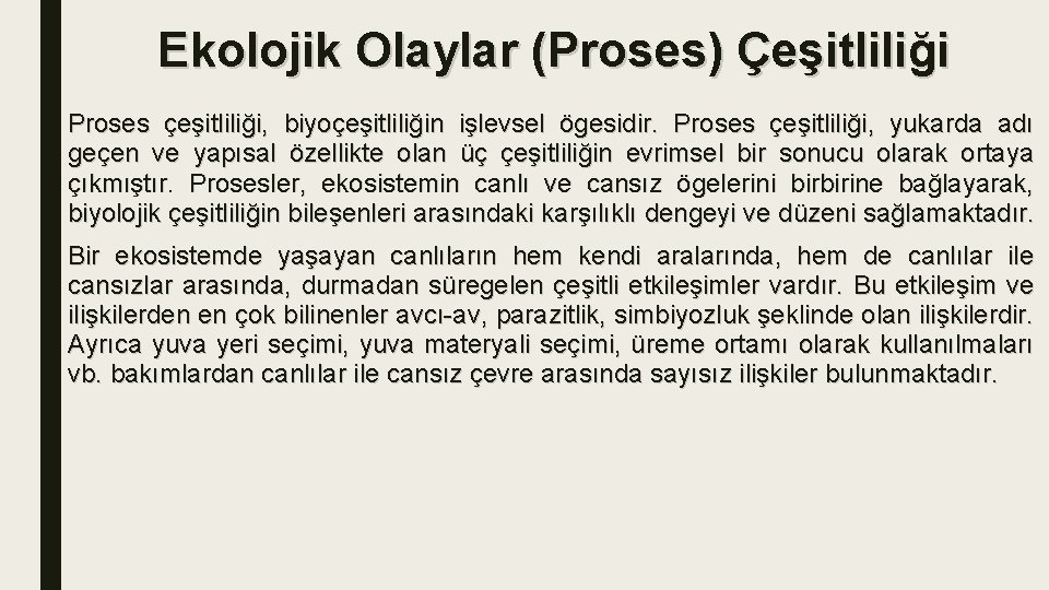 Ekolojik Olaylar (Proses) Çeşitliliği Proses çeşitliliği, biyoçeşitliliğin işlevsel ögesidir. Proses çeşitliliği, yukarda adı geçen