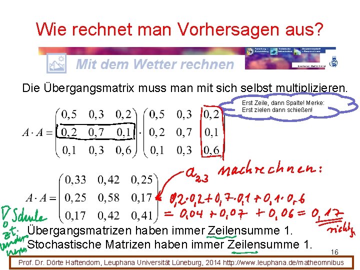 Wie rechnet man Vorhersagen aus? Die Übergangsmatrix muss man mit sich selbst multiplizieren. Erst Wie rechnet man Vorhersagen aus? Die Übergangsmatrix muss man mit sich selbst multiplizieren. Erst