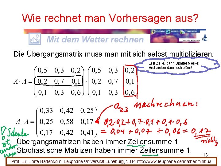 Wie rechnet man Vorhersagen aus? Die Übergangsmatrix muss man mit sich selbst multiplizieren. Erst