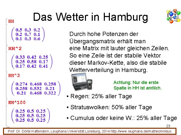 Das Wetter in Hamburg Durch hohe Potenzen der Übergangsmatrix erhält man eine Matrix mit Das Wetter in Hamburg Durch hohe Potenzen der Übergangsmatrix erhält man eine Matrix mit